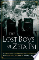 The lost boys of Zeta Psi : a historical archaeology of masculinity in a university fraternity /