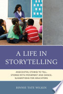 A life in storytelling : anecdotes, stories to tell, stories with movement and dance, suggestions for educators /