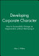 Developing corporate character : how to successfully change an organization without destroying it /