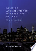 Religion and identity in the post-9/11 vampire : God is (un)dead /