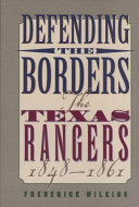 Defending the borders : the Texas Rangers, 1848-1861 /