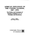 African influence in the United Nations, 1967-1975 : the politics and techniques of gaining compliance to U.N. principles and resolutions /