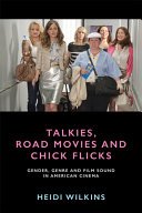 Talkies, road movies and chick flicks : gender, genre and film sound in American cinema /