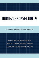 Home/land/security : what we learn about Arab communities from action-adventure films /