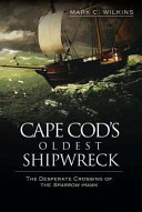 Cape Cod's oldest shipwreck : the desperate crossing of the Sparrow-Hawk /