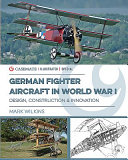 German fighter aircraft in World War I : design, construction, and innovation /