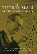 The third man of the double helix : the autobiography of Maurice Wilkins.
