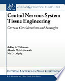 Central nervous system tissue engineering : current considerations and strategies /