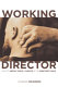 The working director : how to arrive, thrive, and survive in the director's chair /