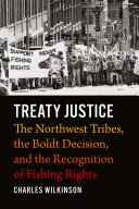 Treaty justice : The northwest tribes, the Boldt decision, and the recognition of fishing rights /