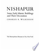 Nishapur : some early Islamic buildings and their decoration /