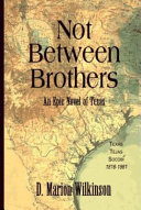 Not between brothers : an epic novel of Texas /