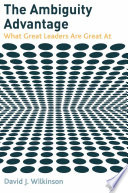 The Ambiguity Advantage : What Great Leaders Are Great At /