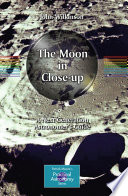 The moon in close-up : a next generation astronomer's guide /
