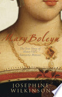 Mary Boleyn : the true story of Henry VIII's favourite mistress /