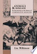 Animals and disease : an introduction to the history of comparative medicine /