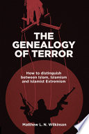 The genealogy of terror : how to distinguish between Islam, Islamism and Islamist extremism /