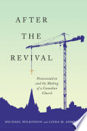 After the revival : pentecostalism and the making of a Canadian church /