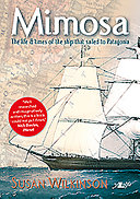 Mimosa : the life and times of the ship that sailed to Patagonia /