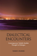 Dialectical encounters : contemporary Turkish Muslim thought in dialogue /