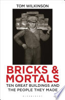 Bricks & mortals : ten great buildings and the people they made /