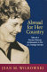 Abroad for her country : tales of a pioneer woman ambassador in the U.S. Foreign Service /