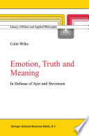 Emotion, Truth and Meaning : In Defense of Ayer and Stevenson /