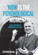 'Now is the psychological moment' : Earle Page and the imagining of Australia /