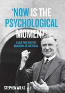 'Now is the psychological moment' : Earle Page and the imagining of Australia /