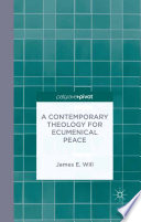 A contemporary theology for ecumenical peace /