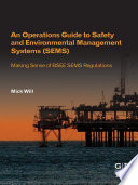 An operations guide to safety and environmental management systems (SEMS) : making sense of BSEE SEMS regulations /