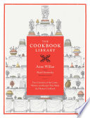 The cookbook library : four centuries of the cooks, writers, and recipes that made the modern cookbook /