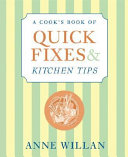 A cook's book of quick fixes & kitchen tips : how to turn adversity into opportunity /