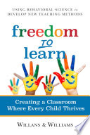 Freedom to learn : creating a classroom where every child thrives /