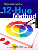 Watercolor mixing : the 12-hue method /