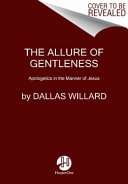 The allure of gentleness : defending the faith in the manner of Jesus /