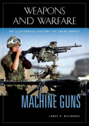 Machine guns : an illustrated history of their impact /