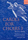 Carols for choirs 3 : fifty carols edited and arranged /