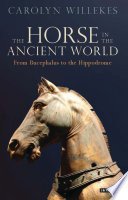 The horse in the ancient world : from Bucephalus to the Hippodrome /