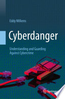 Cyberdanger : Understanding and Guarding Against Cybercrime /