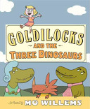 Goldilocks and the three dinosaurs /