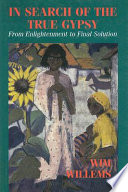 In search of the true gypsy : from Enlightenment to Final Solution /