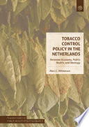 Tobacco Control Policy in the Netherlands : Between Economy, Public Health, and Ideology /
