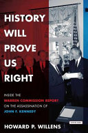 History will prove us right : inside the Warren Commission report on the assassination of John F. Kennedy /