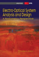 Electro-optical system analysis and design : a radiometry perspective /