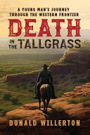 Death in the tallgrass : a young man's journey through the Western frontier /