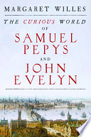 The curious world of Samuel Pepys and John Evelyn /