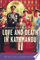 Love & death in Kathmandu : a strange tale of royal murder /