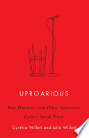 Uproarious : how feminists and other subversive comics speak truth /