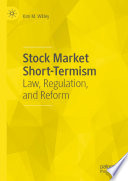 Stock Market Short-Termism : Law, Regulation, and Reform /
